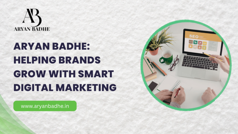Aryan Badhe: Helping Brands Grow with Smart Digital Marketing